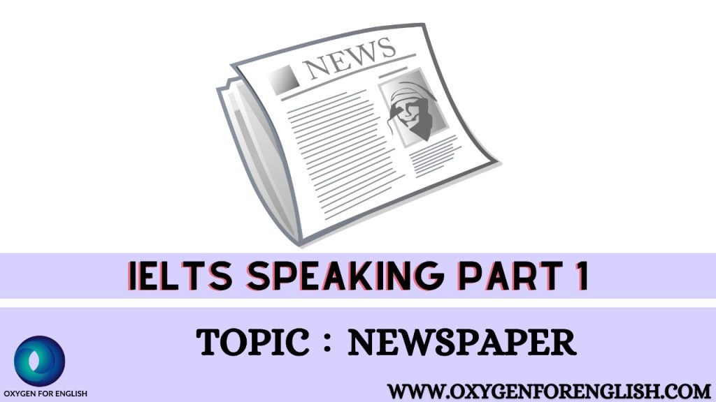 Newspaper : IELTS speaking part 1 sample questions and answers.